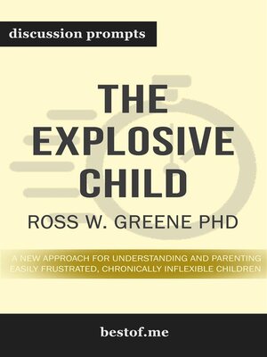 cover image of Summary--"The Explosive Child--A New Approach for Understanding and Parenting Easily Frustrated, Chronically Inflexible Children" by Ross Greene PhD | Discussion Prompts